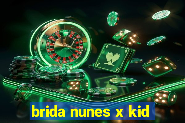 brida nunes x kid